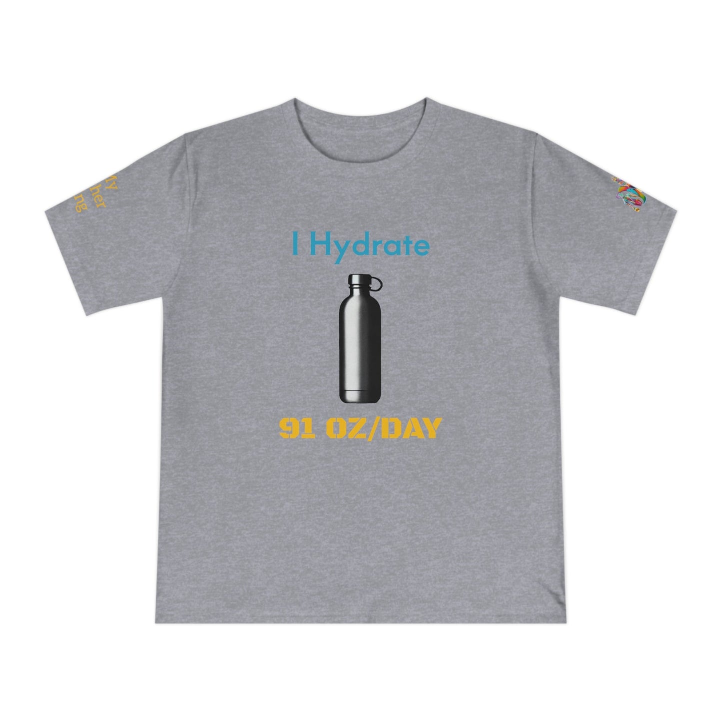 'I Hydrate 91 OZ/DAY' (MHB EDITION)_100% Organic Cotton T-Shirt - My Higher Being