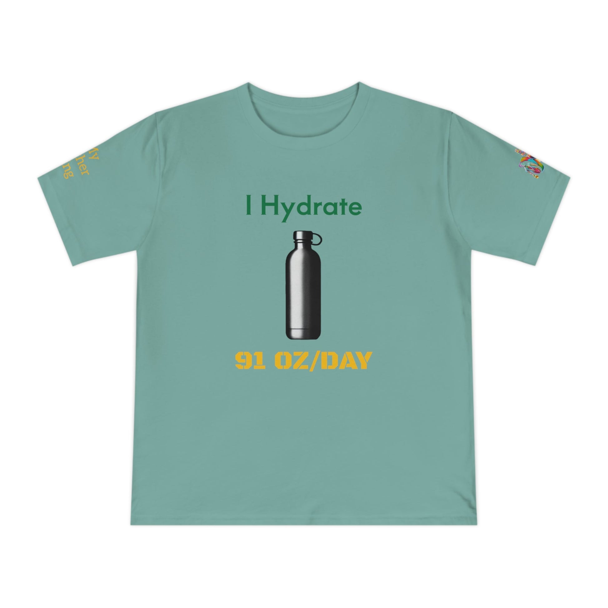 'I Hydrate 91 OZ/DAY' (MHB EDITION)_100% Organic Cotton T-Shirt - My Higher Being