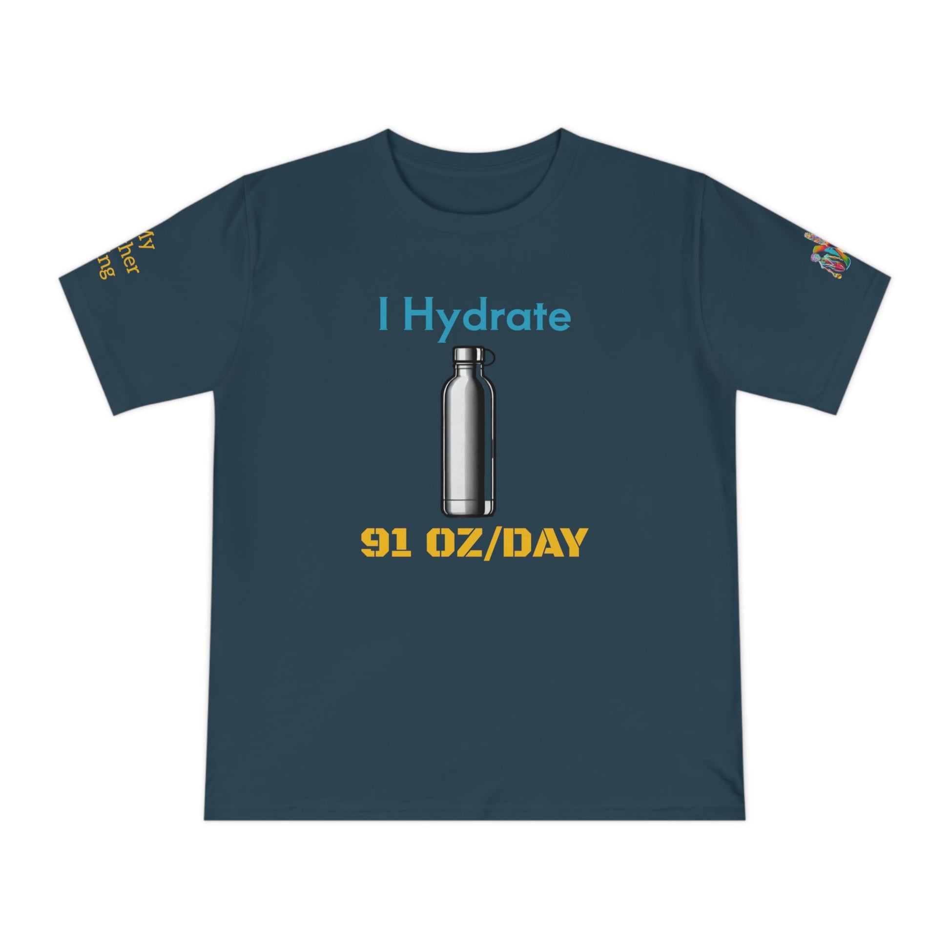 'I Hydrate 91 OZ/DAY' (MHB EDITION)_100% Organic Cotton T-Shirt - My Higher Being