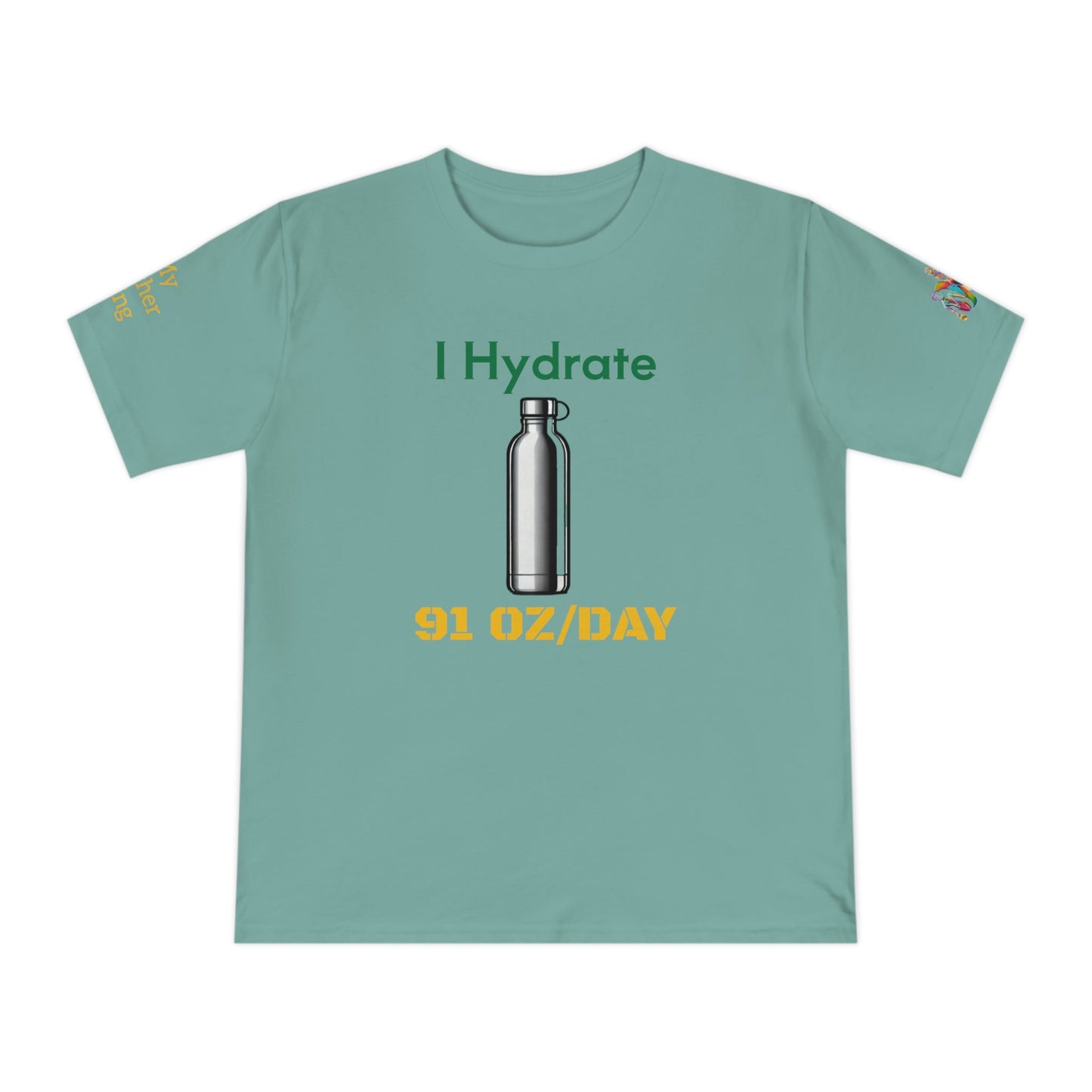 'I Hydrate 91 OZ/DAY' (MHB EDITION)_100% Organic Cotton T-Shirt - My Higher Being