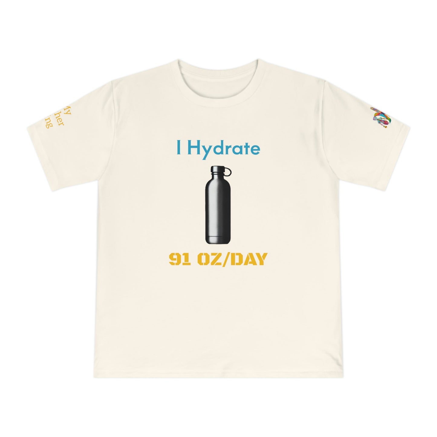 'I Hydrate 91 OZ/DAY' (MHB EDITION)_100% Organic Cotton T-Shirt - My Higher Being