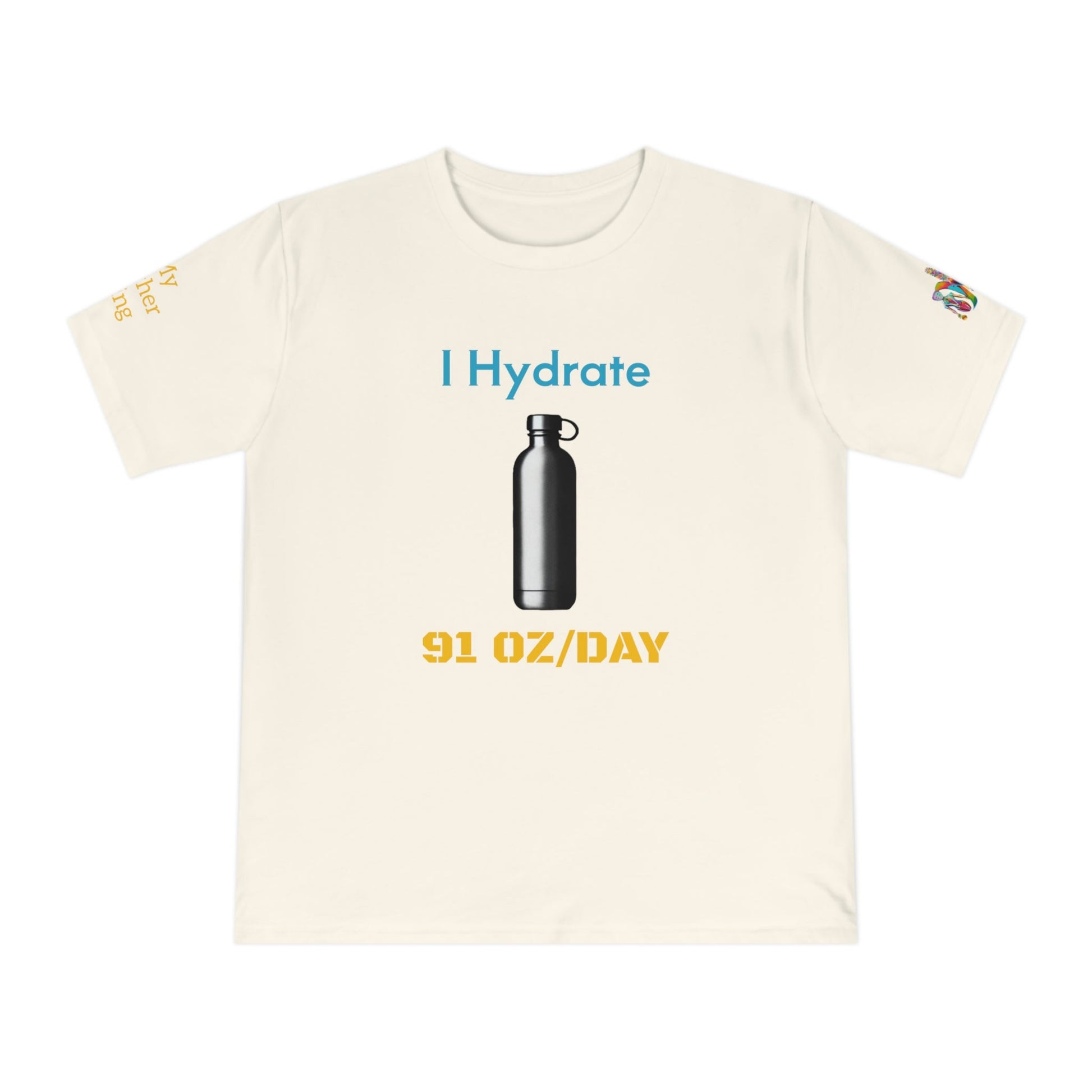 'I Hydrate 91 OZ/DAY' (MHB EDITION)_100% Organic Cotton T-Shirt - My Higher Being