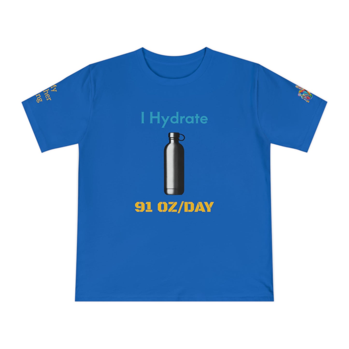 'I Hydrate 91 OZ/DAY' (MHB EDITION)_100% Organic Cotton T-Shirt - My Higher Being