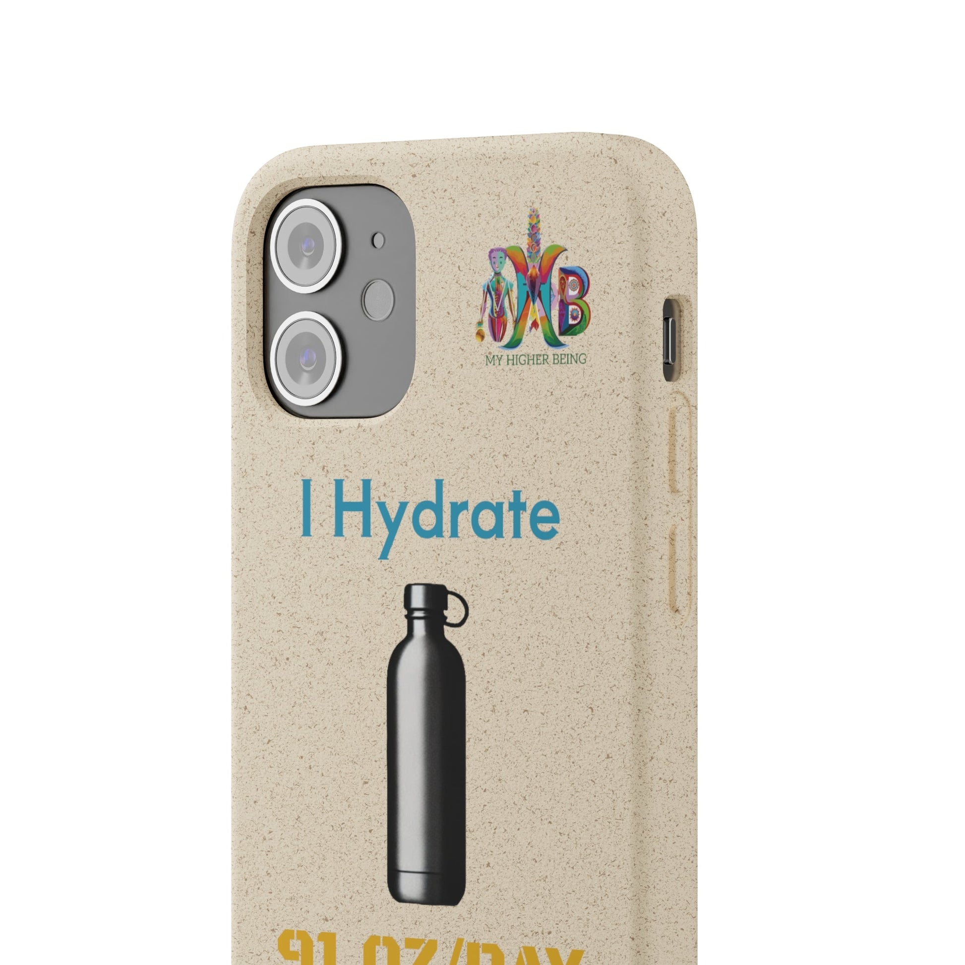 'I Hydrate 91 OZ/DAY'_Plastic Free Biodegradable Phone Case (MHB Edition) - My Higher Being