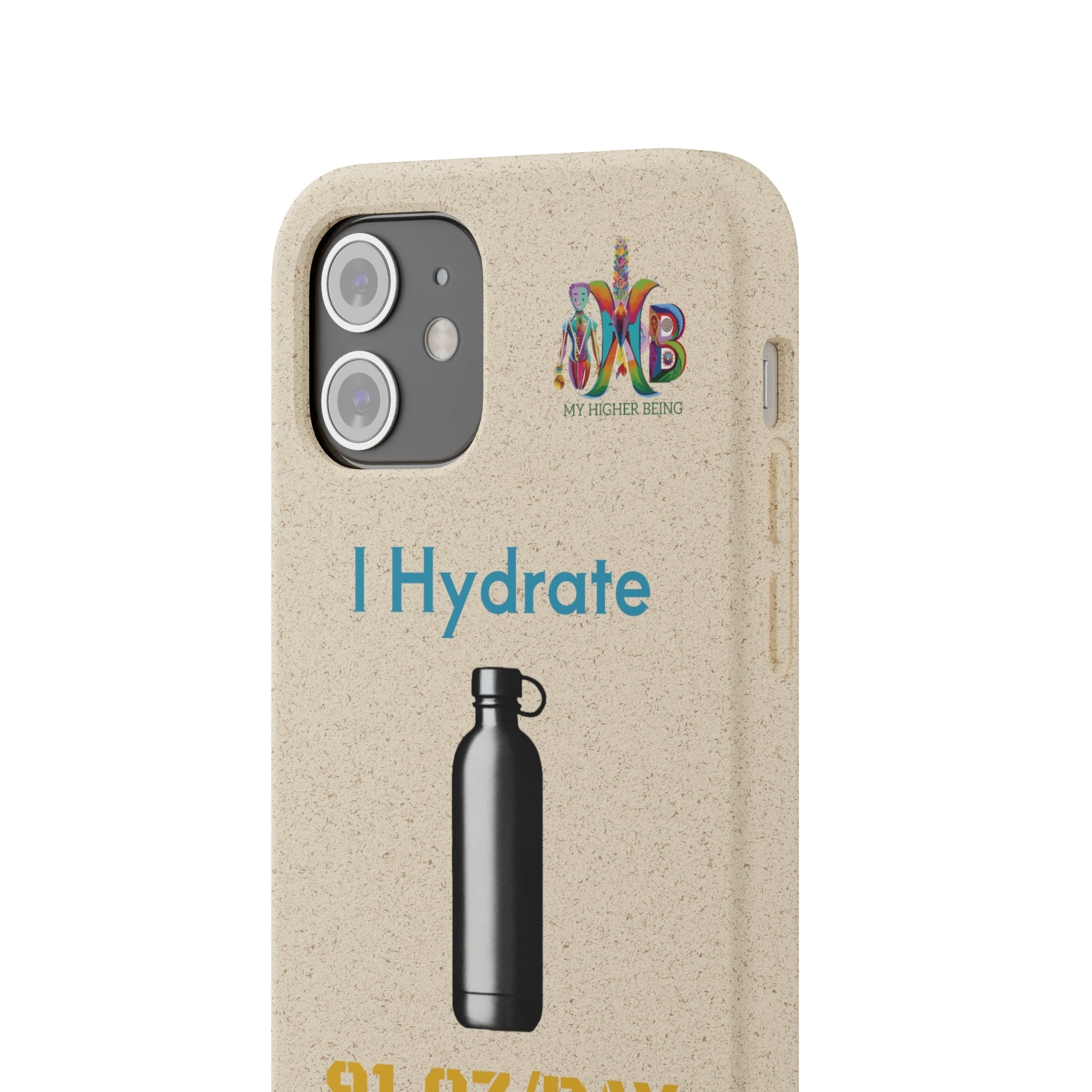 'I Hydrate 91 OZ/DAY'_Plastic Free Biodegradable Phone Case (MHB Edition) - My Higher Being