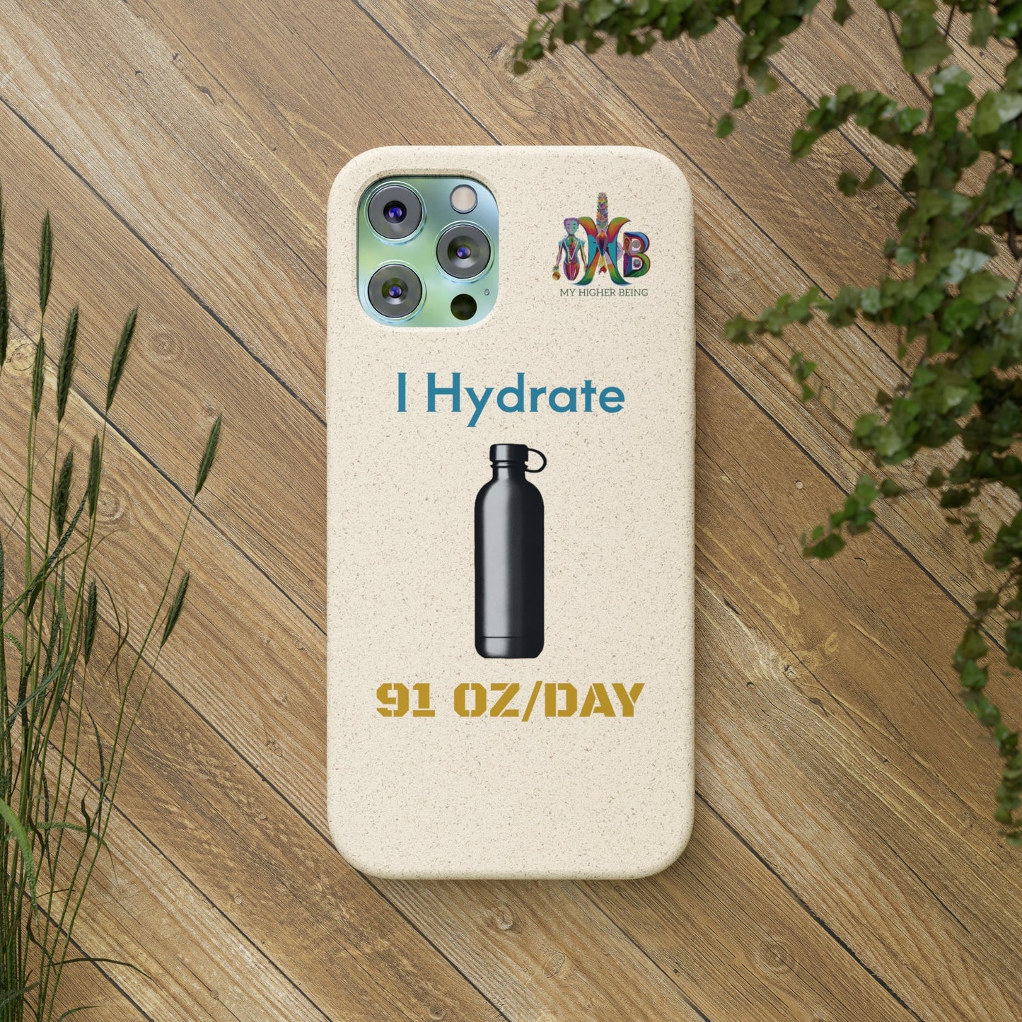 'I Hydrate 91 OZ/DAY'_Plastic Free Biodegradable Phone Case (MHB Edition) - My Higher Being