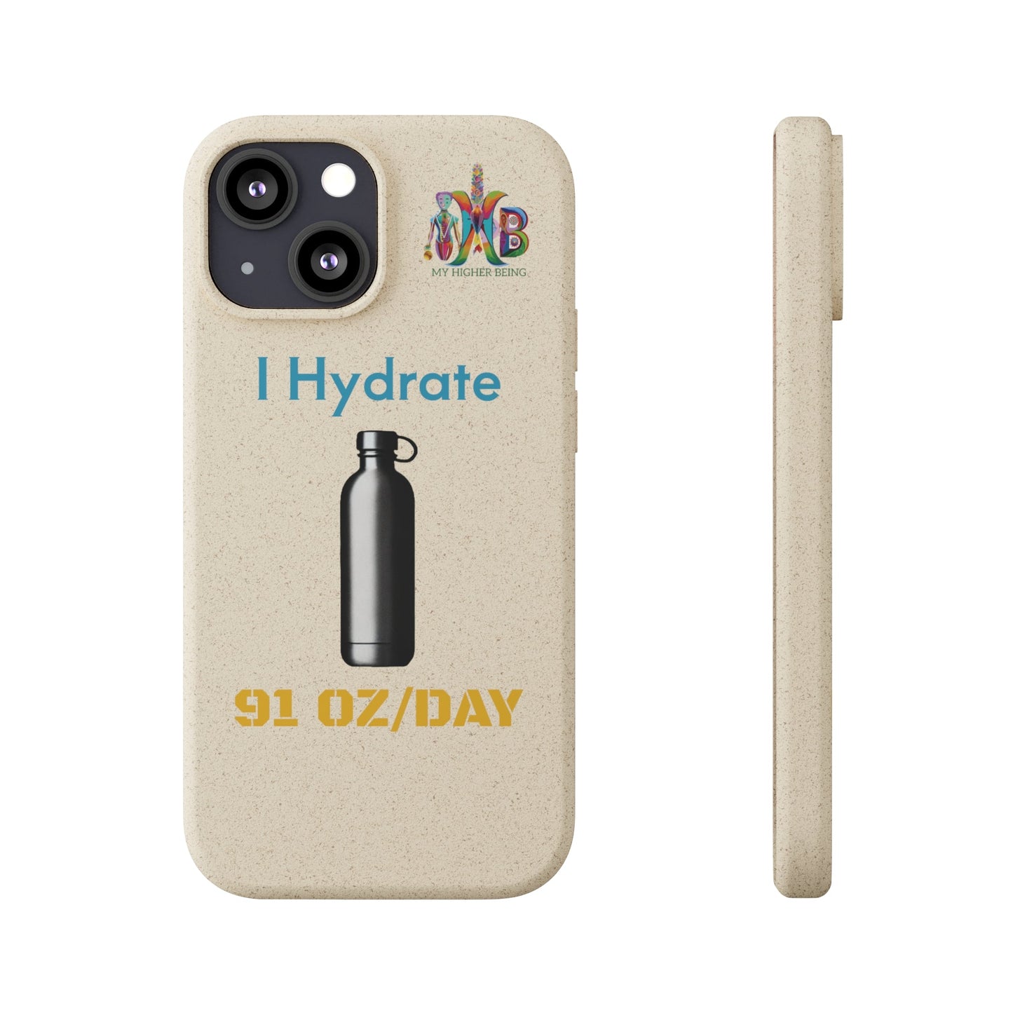 'I Hydrate 91 OZ/DAY'_Plastic Free Biodegradable Phone Case (MHB Edition) - My Higher Being