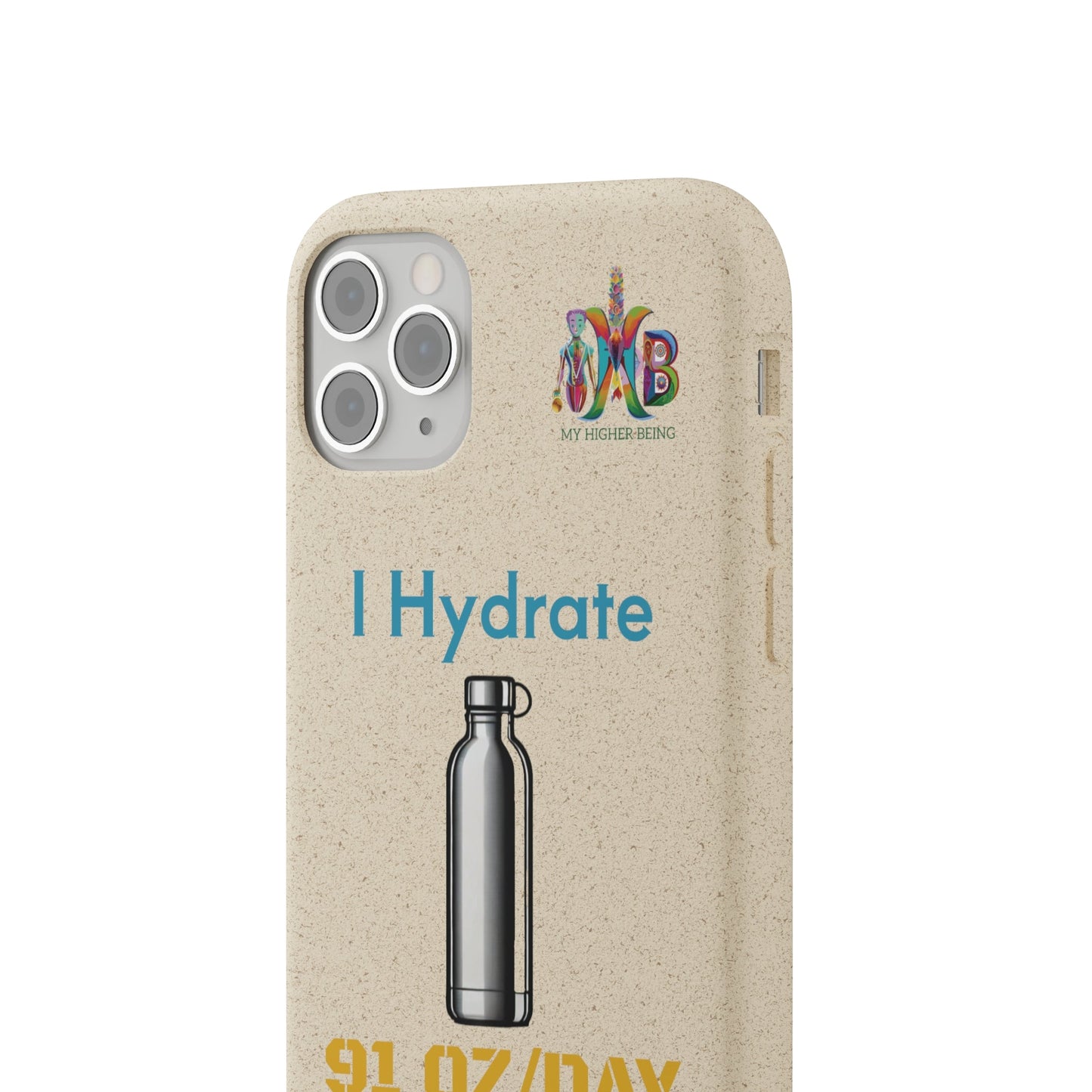 'I Hydrate 91 OZ/DAY'_Plastic Free Biodegradable Phone Case (MHB Edition) - My Higher Being