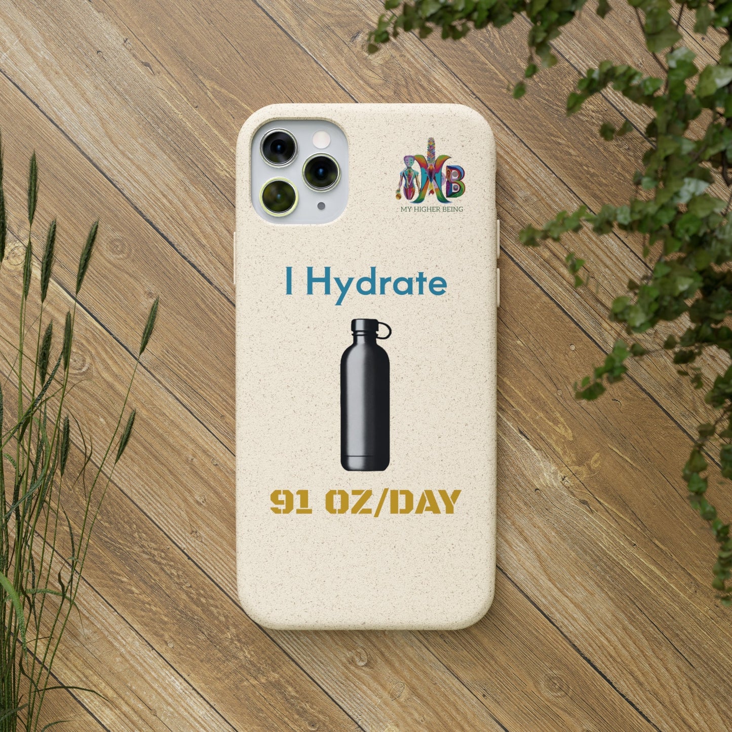 'I Hydrate 91 OZ/DAY'_Plastic Free Biodegradable Phone Case (MHB Edition) - My Higher Being