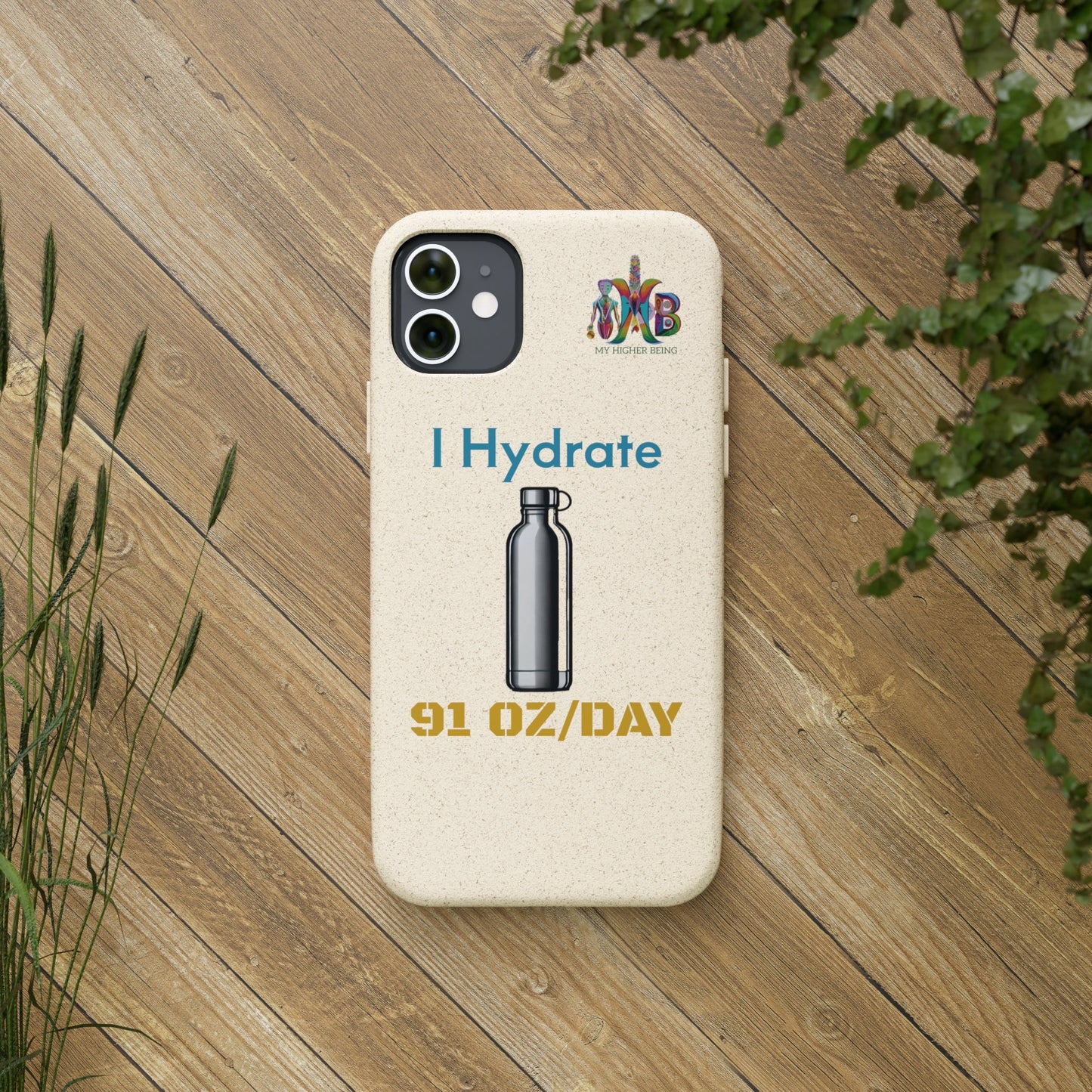 'I Hydrate 91 OZ/DAY'_Plastic Free Biodegradable Phone Case (MHB Edition) - My Higher Being