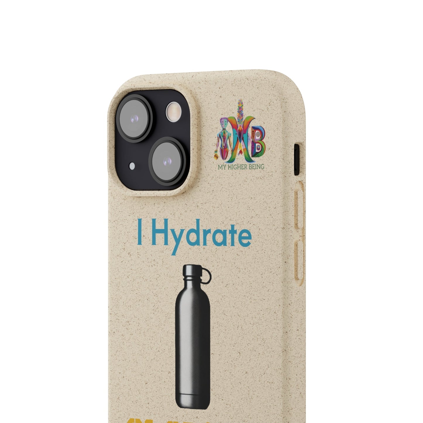 'I Hydrate 91 OZ/DAY'_Plastic Free Biodegradable Phone Case (MHB Edition) - My Higher Being