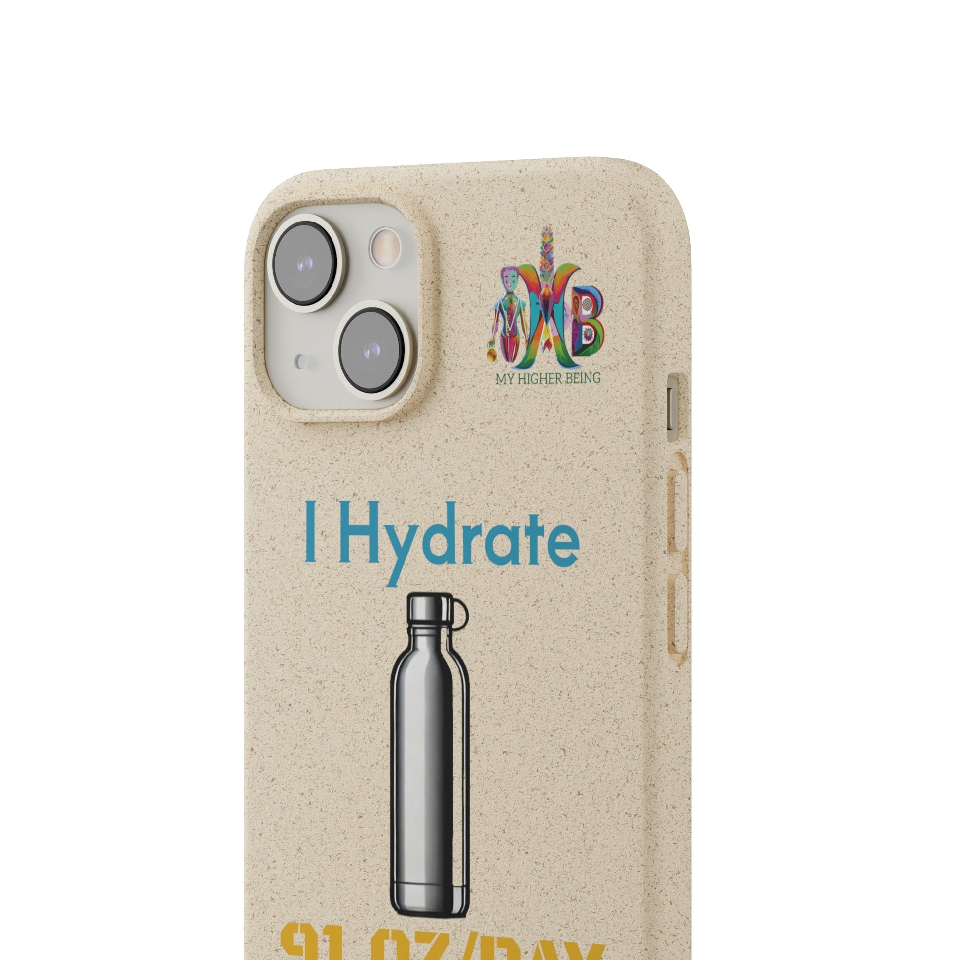 'I Hydrate 91 OZ/DAY'_Plastic Free Biodegradable Phone Case (MHB Edition) - My Higher Being