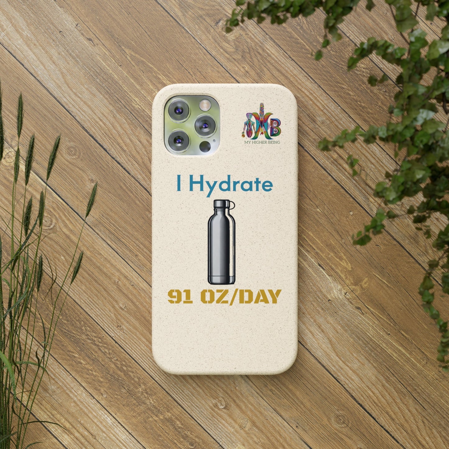 'I Hydrate 91 OZ/DAY'_Plastic Free Biodegradable Phone Case (MHB Edition) - My Higher Being