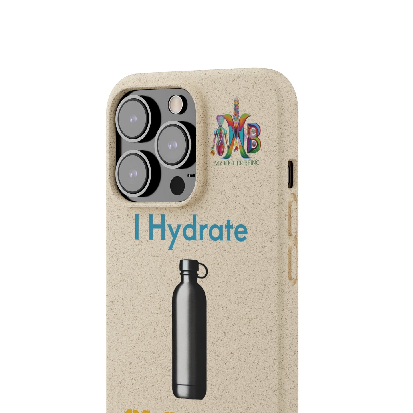 'I Hydrate 91 OZ/DAY'_Plastic Free Biodegradable Phone Case (MHB Edition) - My Higher Being