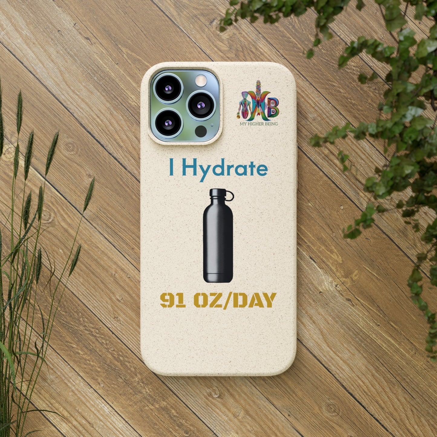 'I Hydrate 91 OZ/DAY'_Plastic Free Biodegradable Phone Case (MHB Edition) - My Higher Being