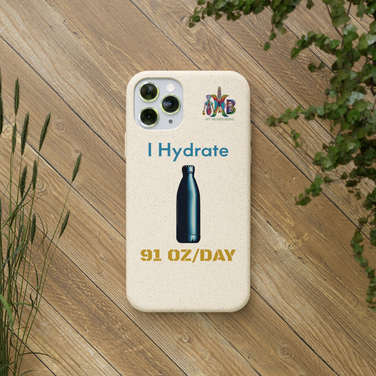 'I Hydrate 91 OZ/DAY'_Plastic Free Biodegradable Phone Case (MHB Edition) - My Higher Being