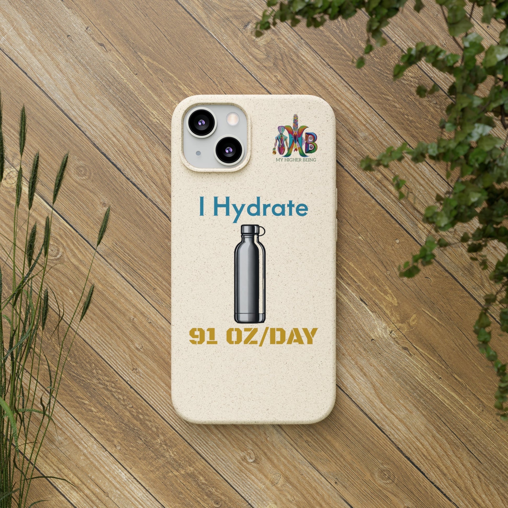 'I Hydrate 91 OZ/DAY'_Plastic Free Biodegradable Phone Case (MHB Edition) - My Higher Being