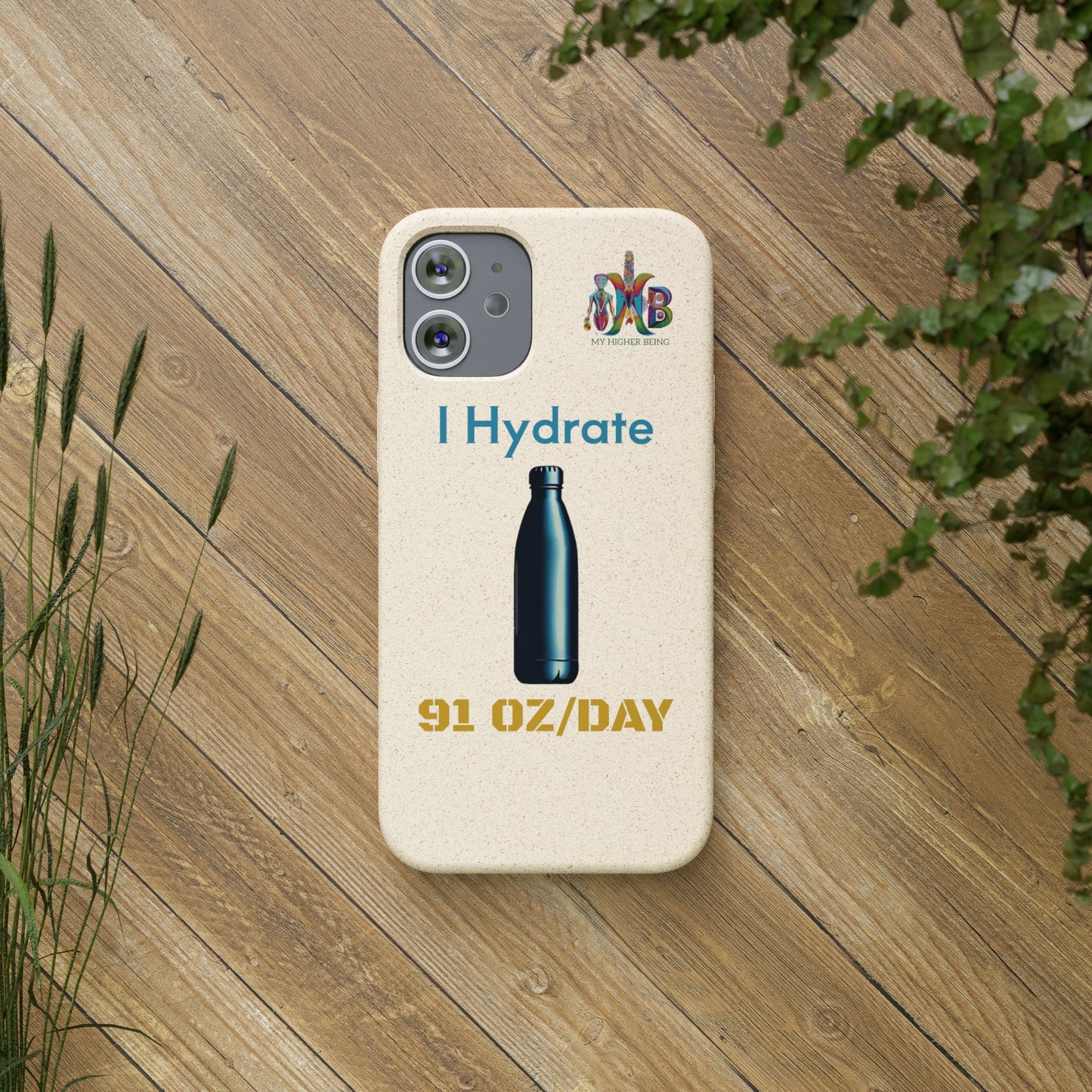 'I Hydrate 91 OZ/DAY'_Plastic Free Biodegradable Phone Case (MHB Edition) - My Higher Being