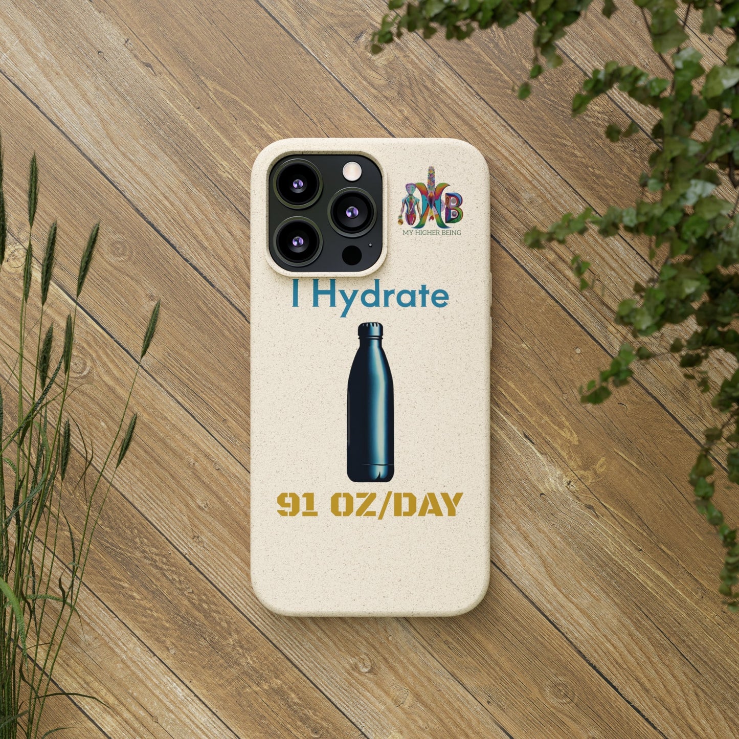 'I Hydrate 91 OZ/DAY'_Plastic Free Biodegradable Phone Case (MHB Edition) - My Higher Being