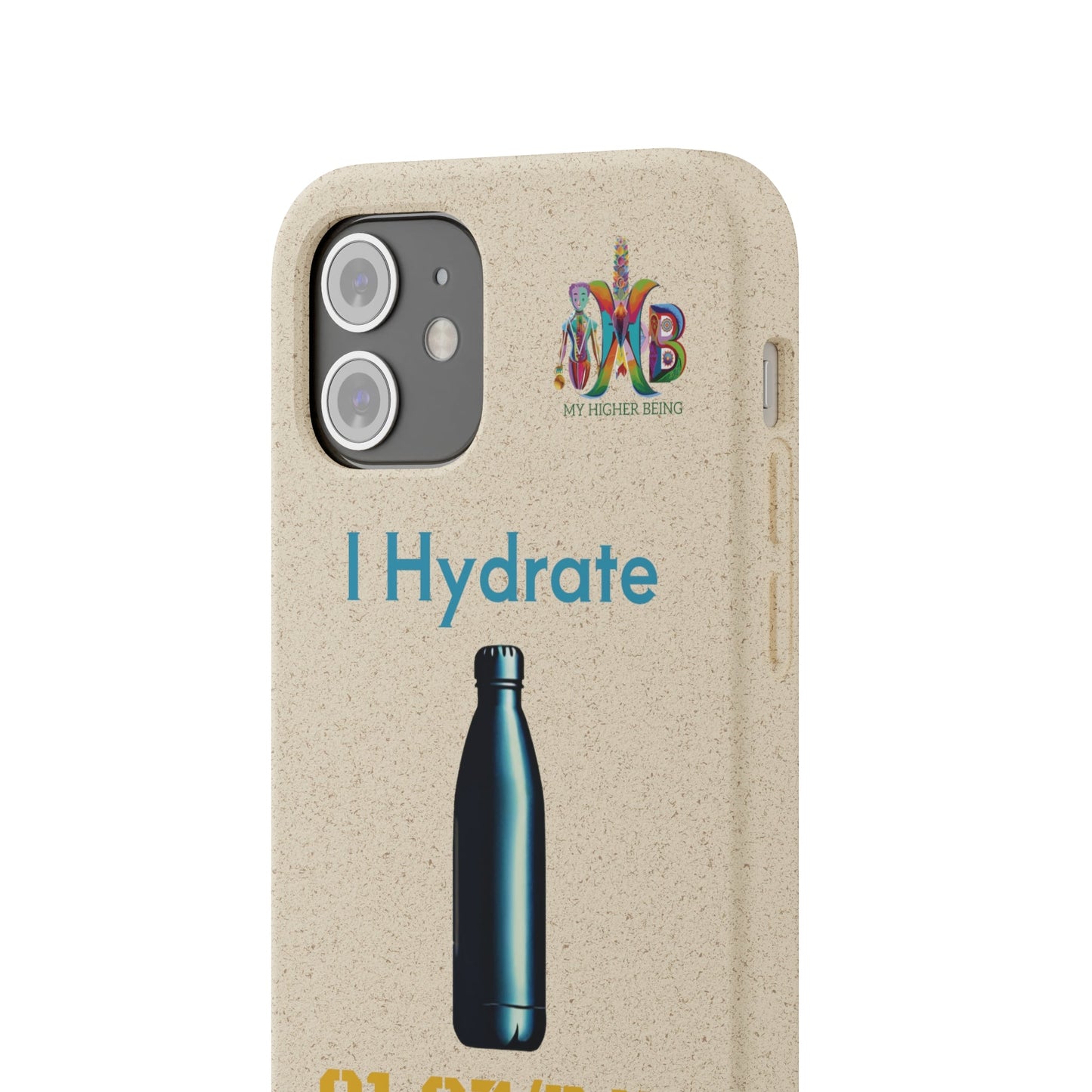 'I Hydrate 91 OZ/DAY'_Plastic Free Biodegradable Phone Case (MHB Edition) - My Higher Being