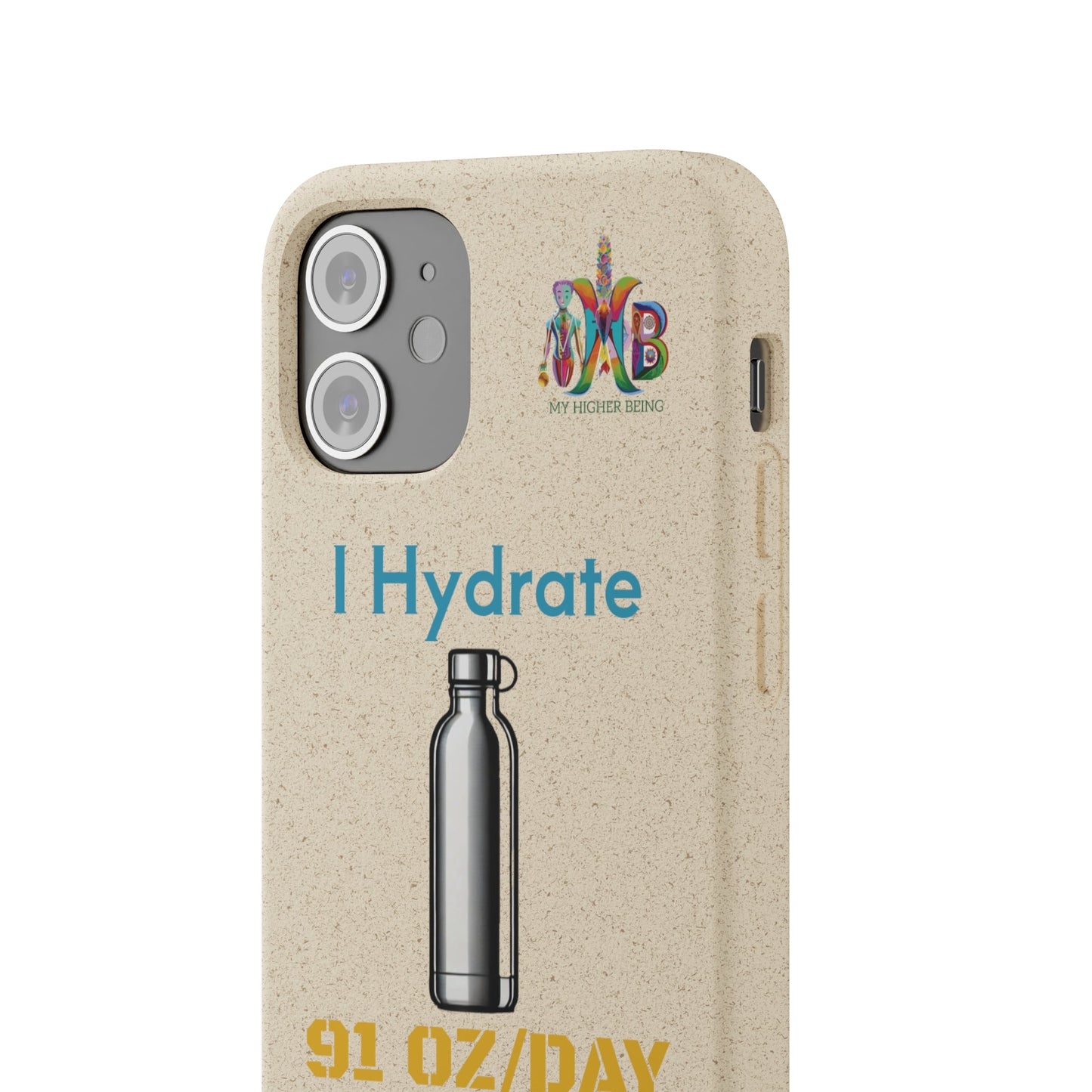 'I Hydrate 91 OZ/DAY'_Plastic Free Biodegradable Phone Case (MHB Edition) - My Higher Being