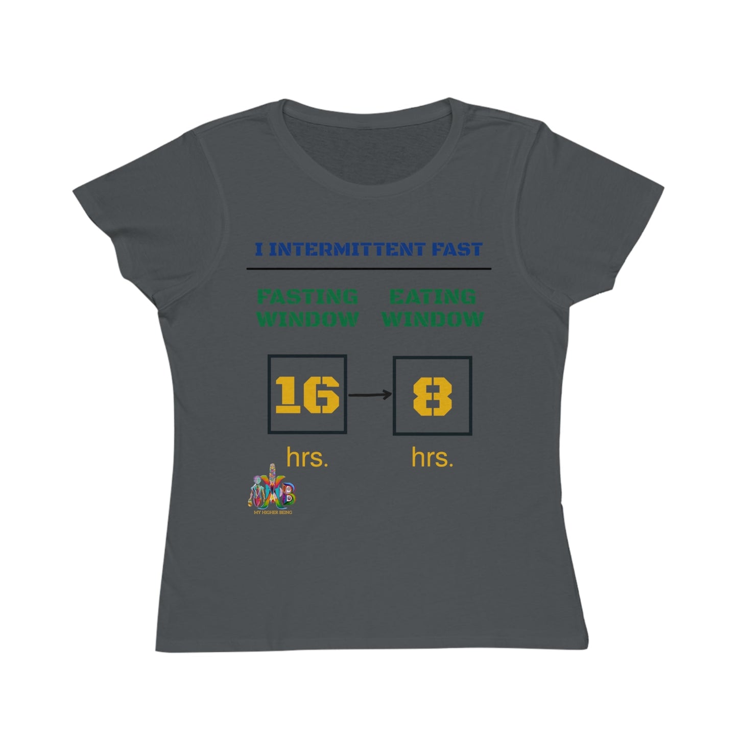 'I Intermittent Fast_16 - 8'_100% Organic Women's Classic T-Shirt - My Higher Being