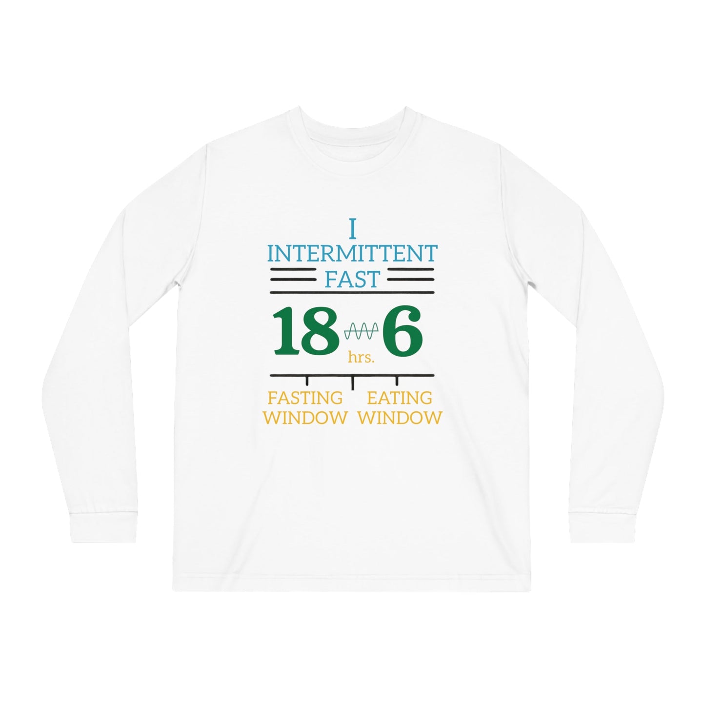 'I Intermittent Fast_18 - 6'_100% Organic Cotton Long Sleeve Tee - My Higher Being