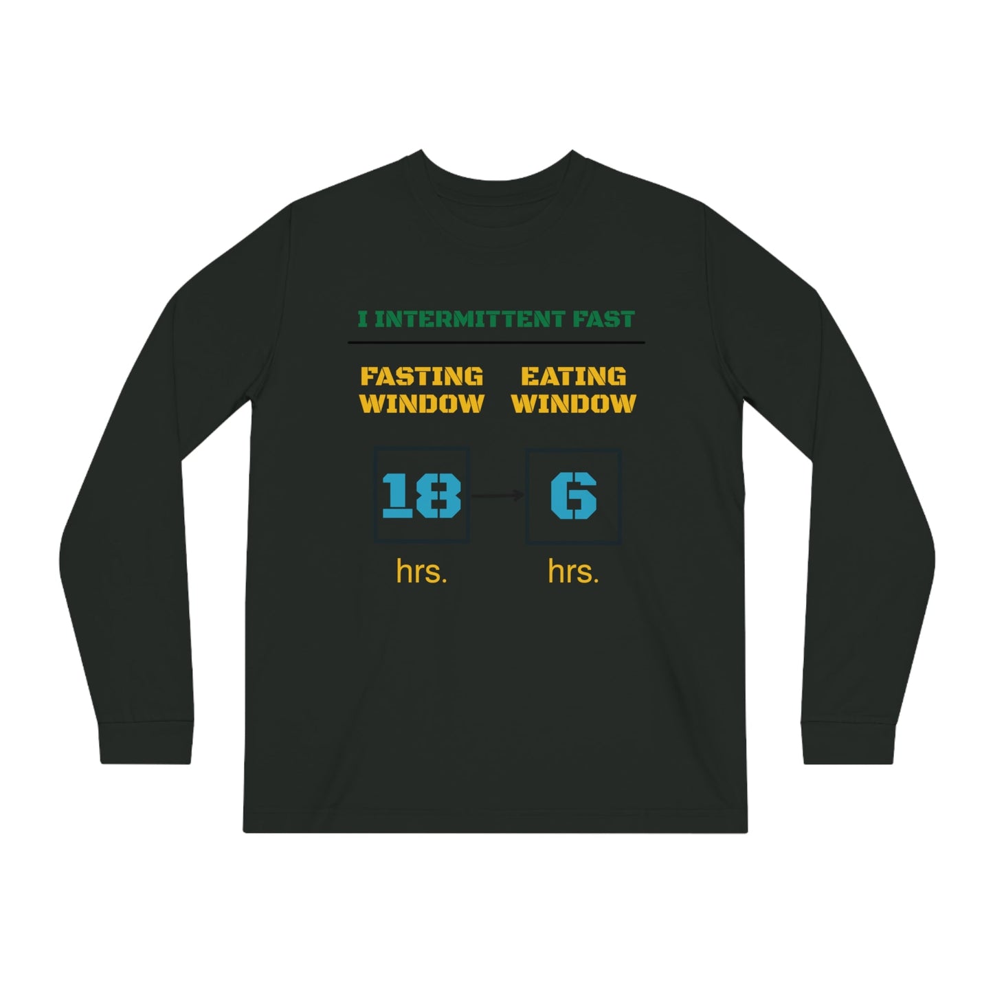 'I Intermittent Fast_18 - 6'_100% Organic Cotton Long Sleeve Tee - My Higher Being