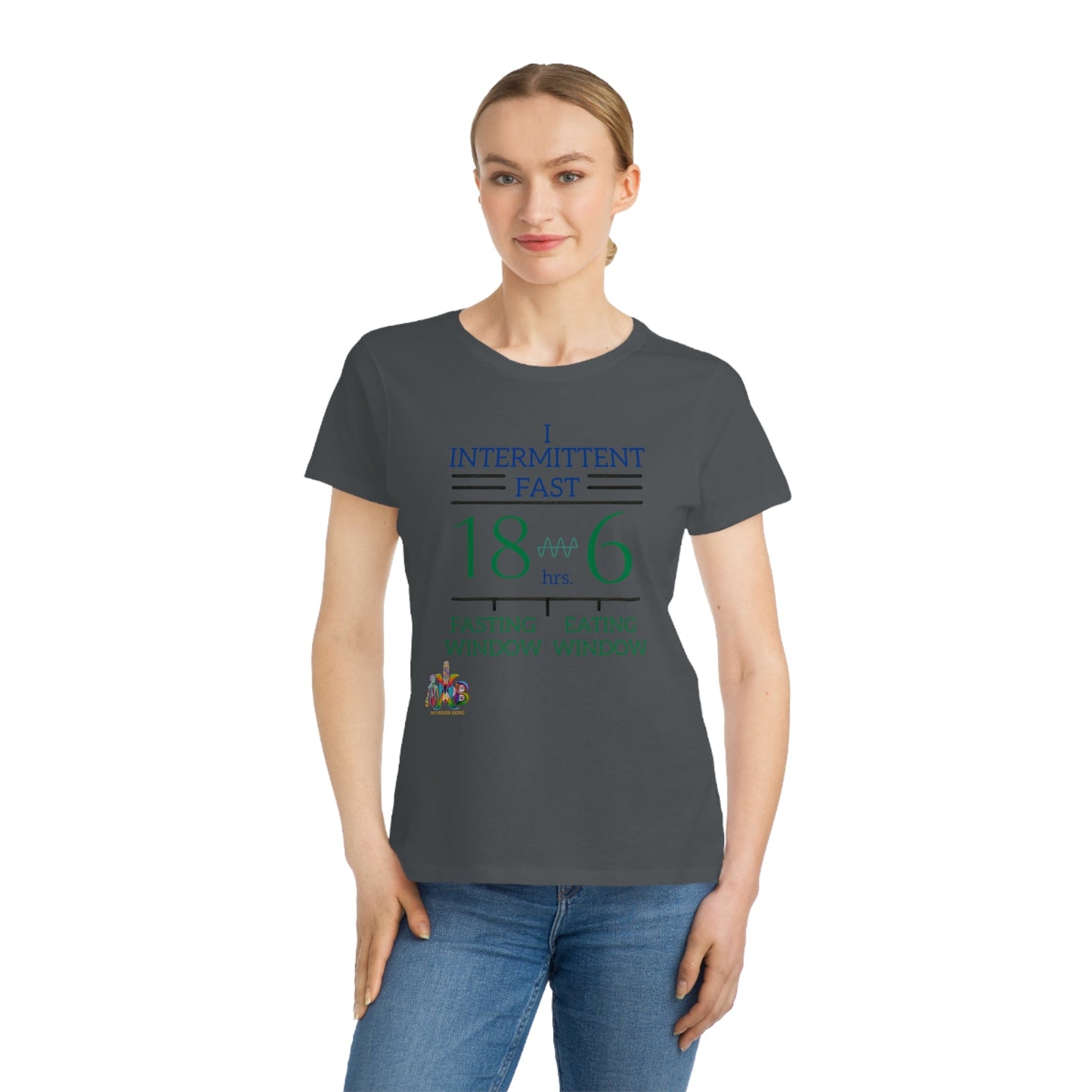 'I Intermittent Fast_18 - 6'_100% Organic Women's Classic T-Shirt - My Higher Being