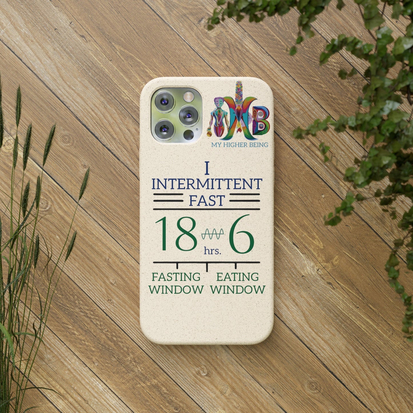 'I Intermittent Fast_18 - 6'_Plastic Free Biodegradable Phone Case (MHB Edition) - My Higher Being