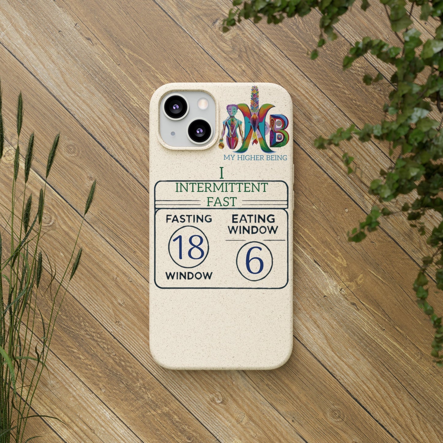 'I Intermittent Fast_18 - 6'_Plastic Free Biodegradable Phone Case (MHB Edition) - My Higher Being