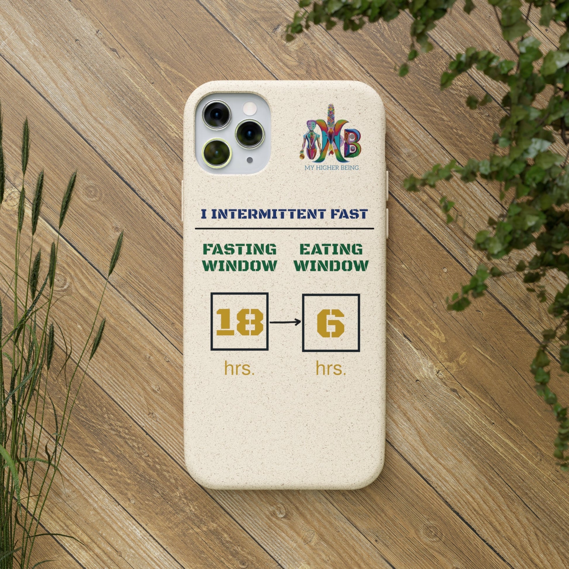 'I Intermittent Fast_18 - 6'_Plastic Free Biodegradable Phone Case (MHB Edition) - My Higher Being