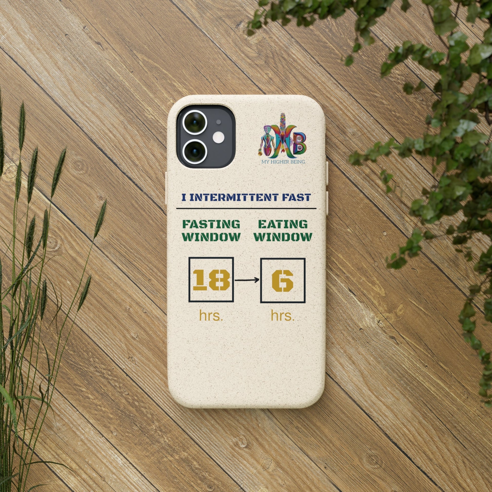 'I Intermittent Fast_18 - 6'_Plastic Free Biodegradable Phone Case (MHB Edition) - My Higher Being