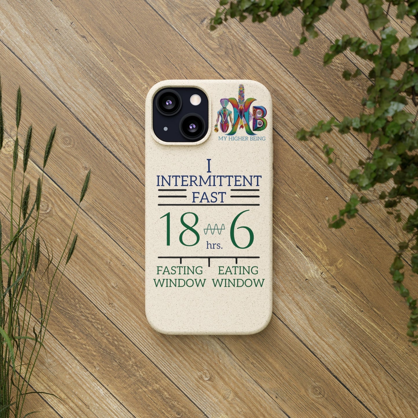 'I Intermittent Fast_18 - 6'_Plastic Free Biodegradable Phone Case (MHB Edition) - My Higher Being