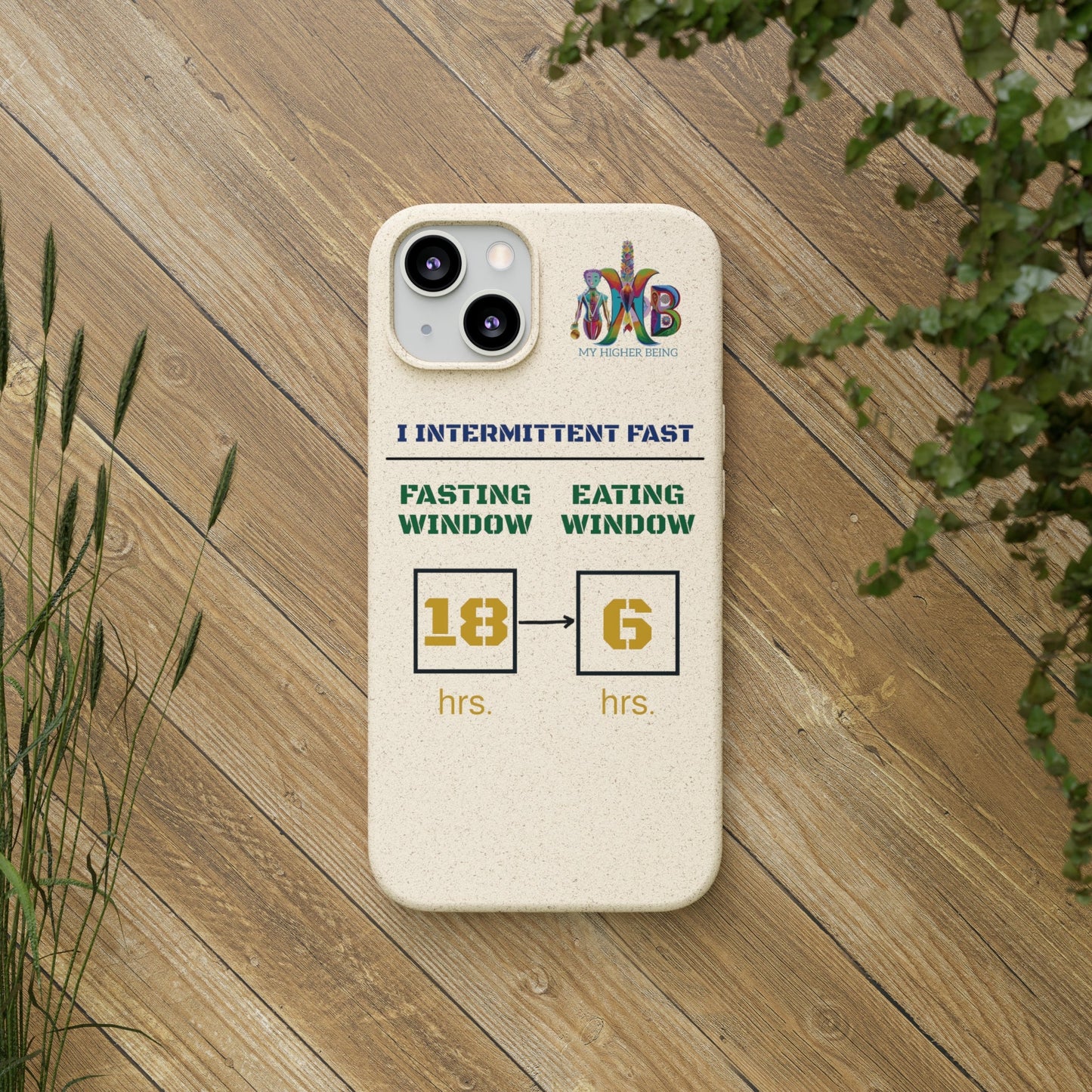 'I Intermittent Fast_18 - 6'_Plastic Free Biodegradable Phone Case (MHB Edition) - My Higher Being