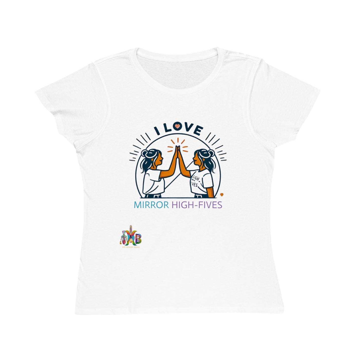 'I Love Mirror High - Fives'_100% Organic Women's Classic T-Shirt - My Higher Being