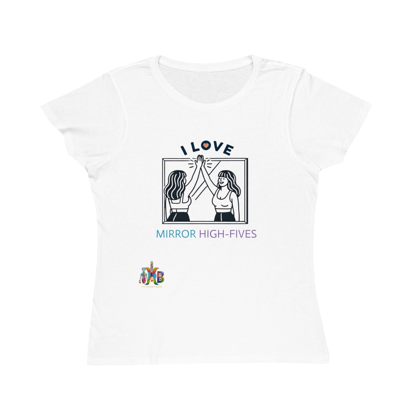 'I Love Mirror High - Fives'_100% Organic Women's Classic T-Shirt - My Higher Being