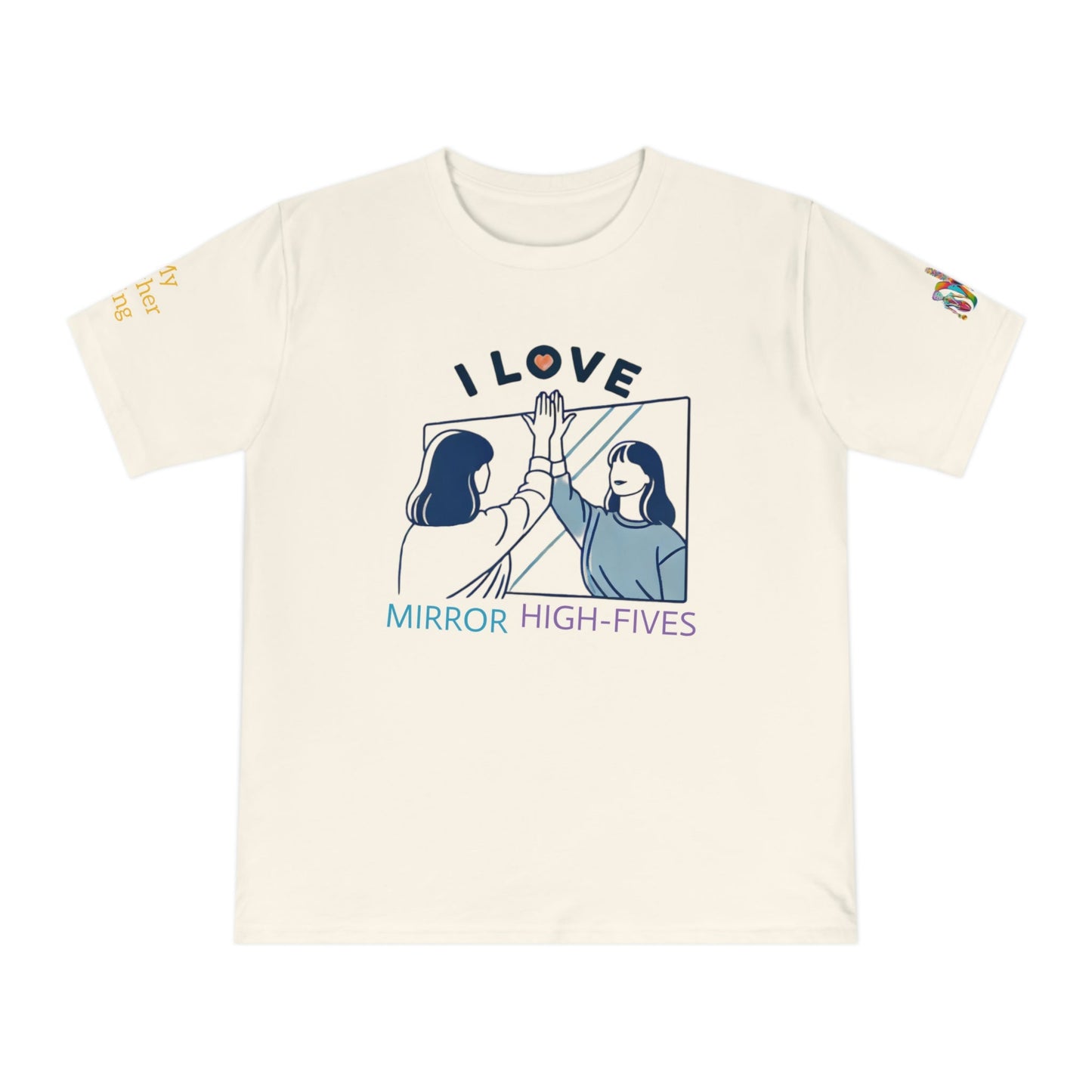 'I Love Mirror High - Fives' (MHB EDITION)_100% Organic Cotton T-Shirt - My Higher Being