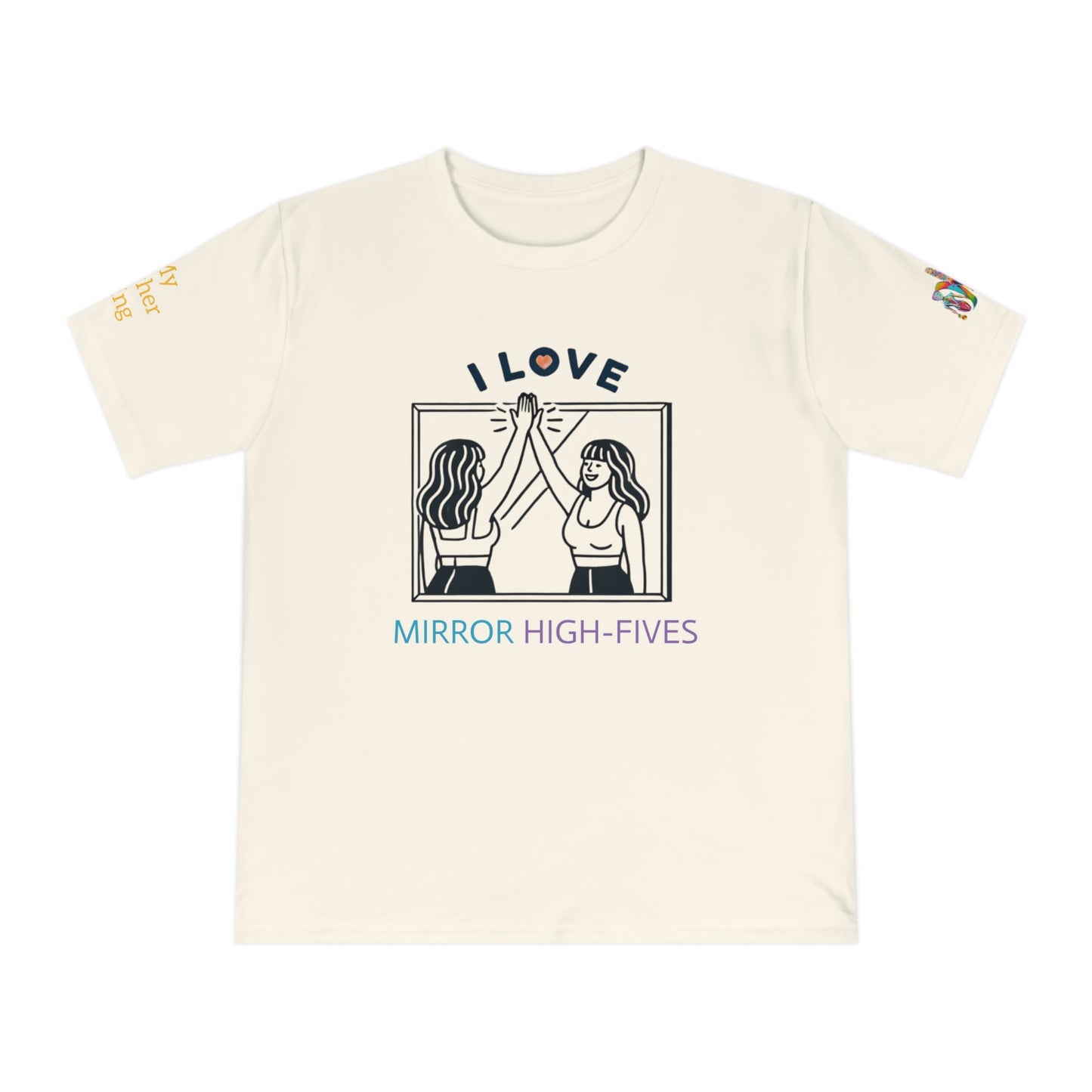 'I Love Mirror High - Fives' (MHB EDITION)_100% Organic Cotton T-Shirt - My Higher Being