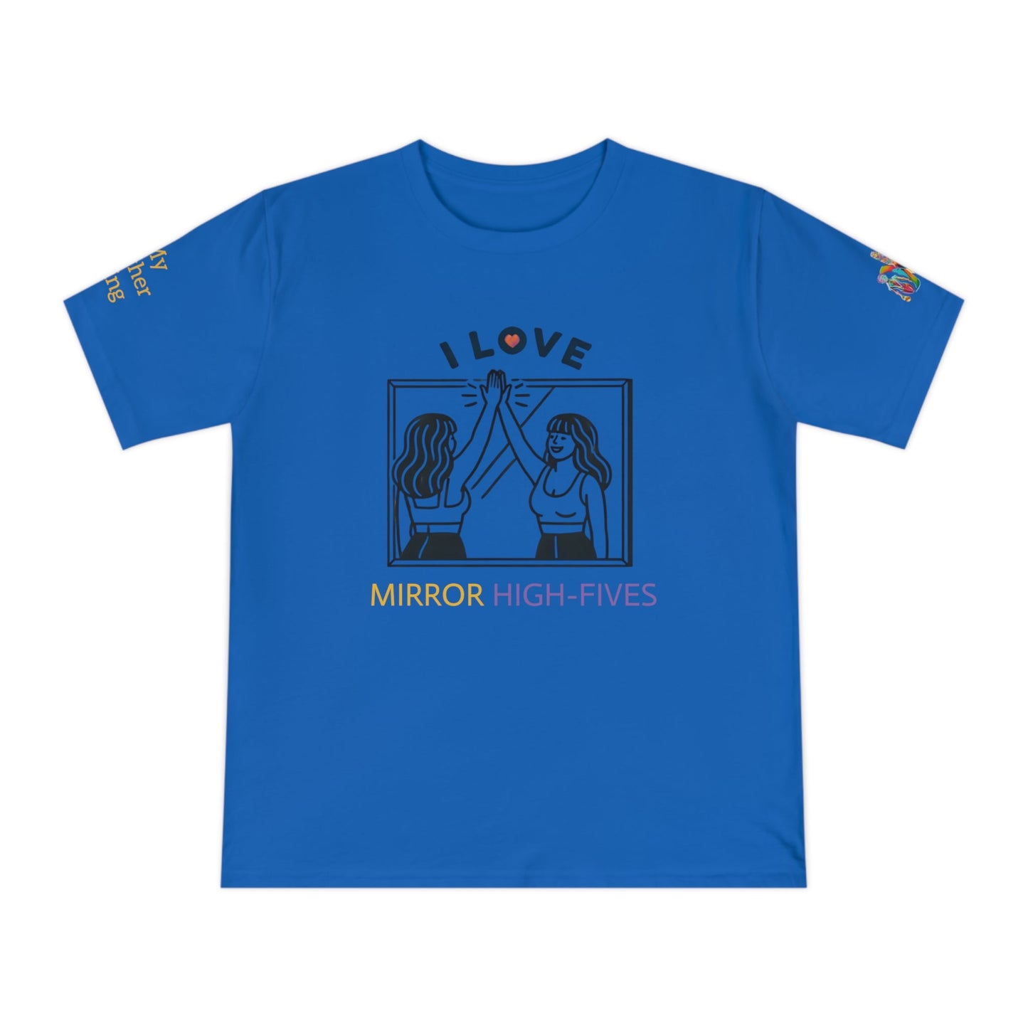 'I Love Mirror High - Fives' (MHB EDITION)_100% Organic Cotton T-Shirt - My Higher Being