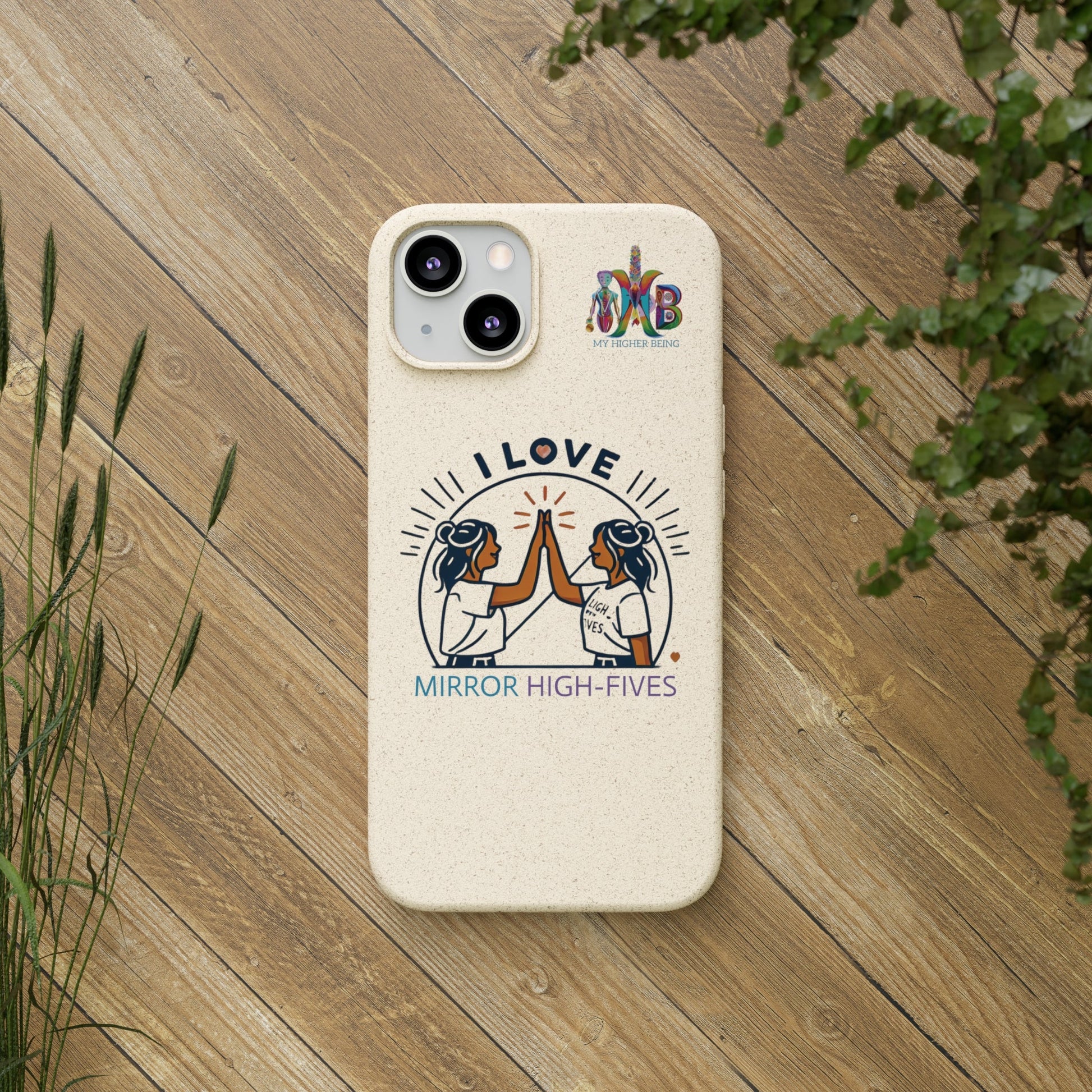 'I Love Mirror High - Fives'_Plastic Free Biodegradable Phone Case (MHB Edition) - My Higher Being