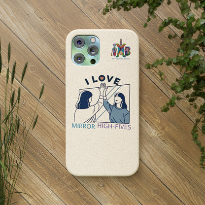 'I Love Mirror High - Fives'_Plastic Free Biodegradable Phone Case (MHB Edition) - My Higher Being