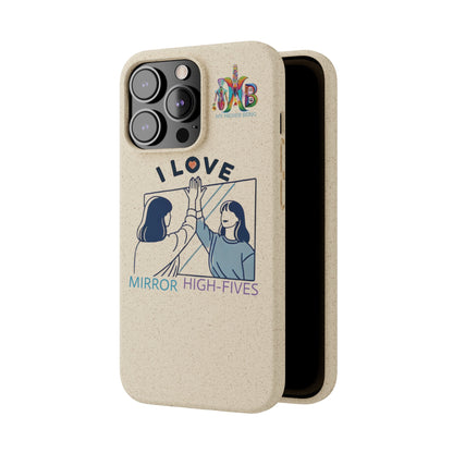 'I Love Mirror High - Fives'_Plastic Free Biodegradable Phone Case (MHB Edition) - My Higher Being