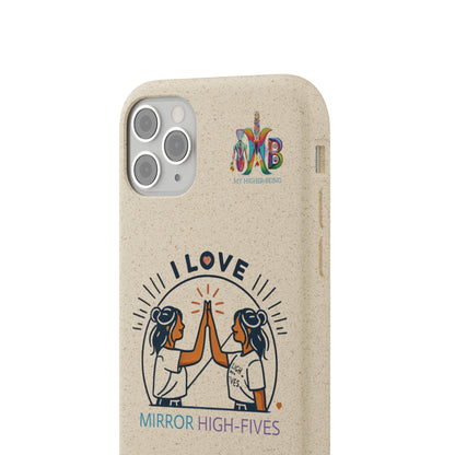 'I Love Mirror High - Fives'_Plastic Free Biodegradable Phone Case (MHB Edition) - My Higher Being