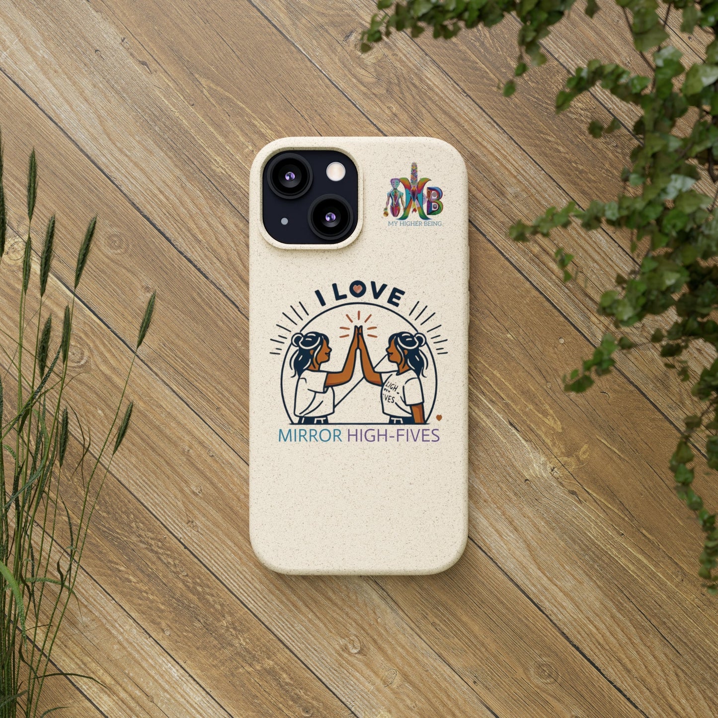 'I Love Mirror High - Fives'_Plastic Free Biodegradable Phone Case (MHB Edition) - My Higher Being