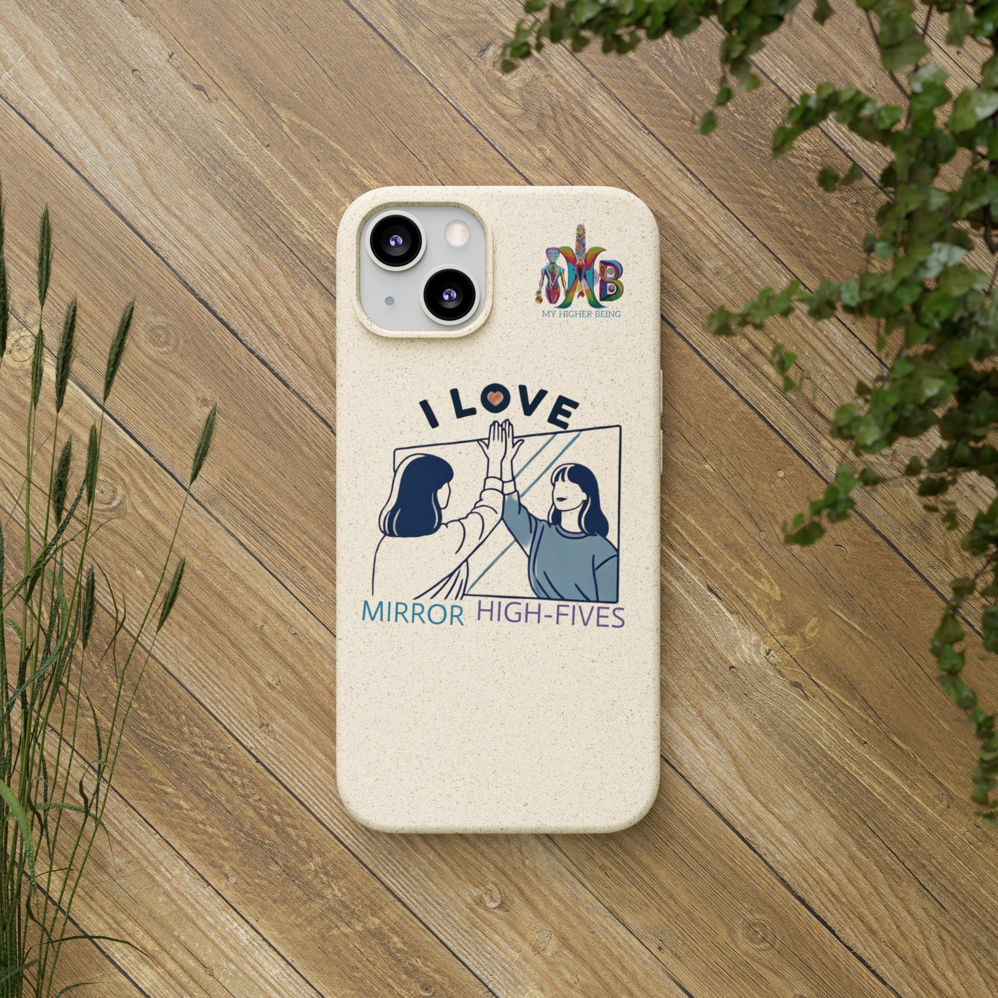 'I Love Mirror High - Fives'_Plastic Free Biodegradable Phone Case (MHB Edition) - My Higher Being