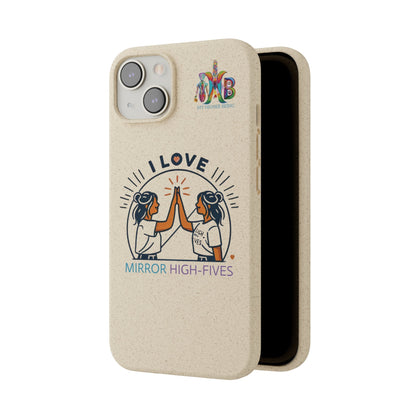 'I Love Mirror High - Fives'_Plastic Free Biodegradable Phone Case (MHB Edition) - My Higher Being