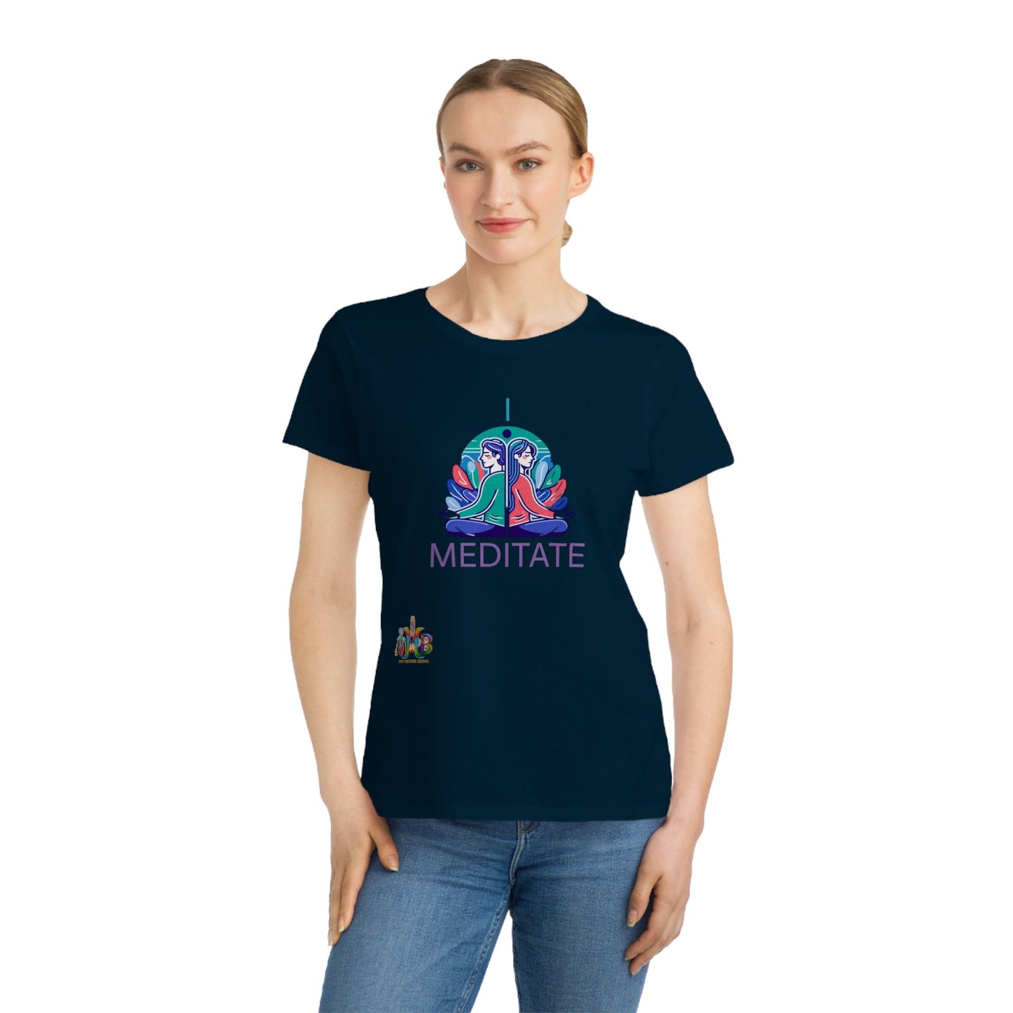 'I Meditate'_100% Organic Women's Classic T-Shirt - My Higher Being