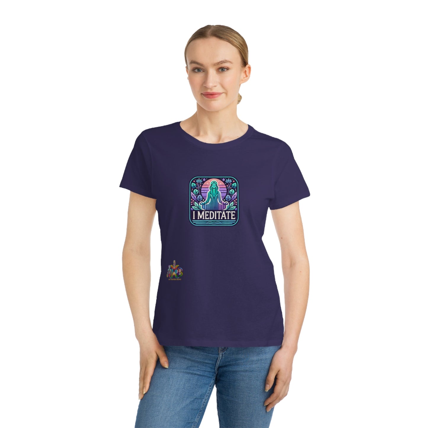 'I Meditate'_100% Organic Women's Classic T-Shirt - My Higher Being