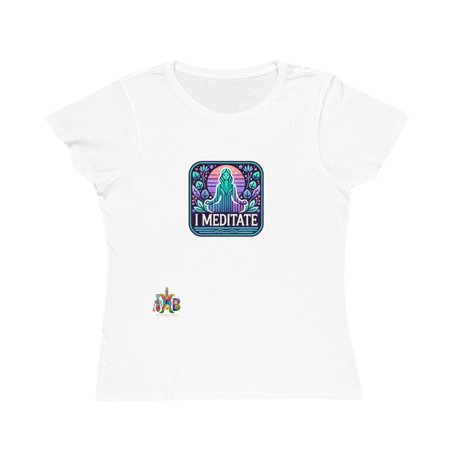 'I Meditate'_100% Organic Women's Classic T-Shirt - My Higher Being